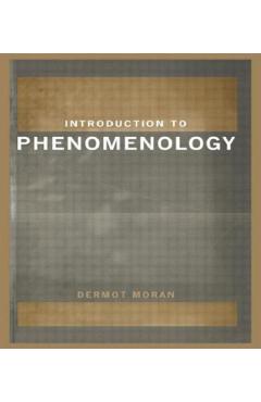 Introduction to Phenomenology – Dermot Moran Beletristica 2022