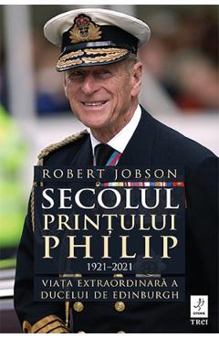 Secolul Printului Philip 1921-2021 – Robert Jobson libris.ro