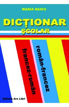 Dictionar scolar roman-francez, francez-roman - Maria Raicu