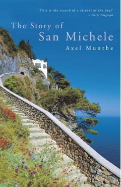 The Story of San Michele – Axel Munthe Axel Munthe imagine 2022