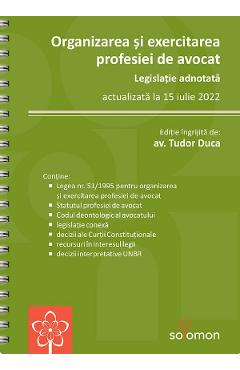 Organizarea si exercitarea profesiei de avocat Act. la 15 iulie 2022 - Tudor Duca