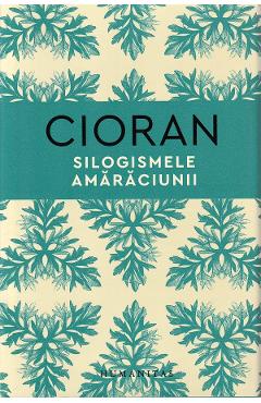 Silogismele amaraciunii - Emil Cioran