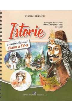 Istorie - Clasa 4 - Caietul elevului - Gheorghe Florin Ghetau, Olenca Georgiana Ghetau, Liviu Lazar