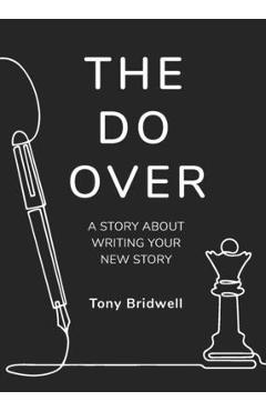 The Do Over: A Story About Writing Your New Story - Tony Bridwell