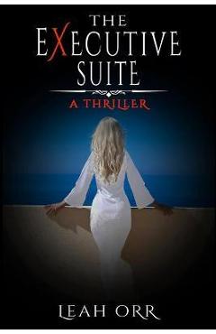 The Executive Suite: A Thriller - Leah Orr