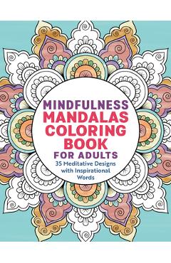 Mindfulness Mandalas Coloring Book for Adults: 35 Meditative Designs with Inspirational Words - Rockridge Press