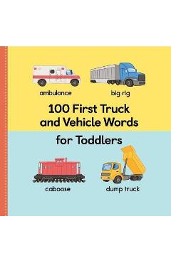 100 First Truck and Vehicle Words for Toddlers - Rockridge Press