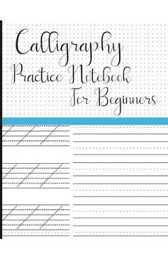 Calligraphy Practice Notebook for Beginners: Modern Calligraphy Slant Angle Lined Guide, Alphabet Practice & Dot Grid Paper Practice Sheets for Beginn - Ahm Adhnan Knowledge Publication
