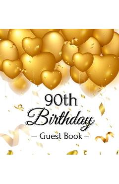 90th Birthday Guest Book: Gold Balloons Hearts Confetti Ribbons Theme, Best Wishes from Family and Friends to Write in, Guests Sign in for Party