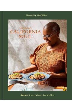Tanya Holland\'s California Soul: Recipes from a Culinary Journey West [A Cookbook] - Tanya Holland