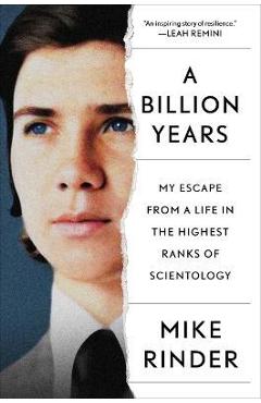 A Billion Years: My Escape from a Life in the Highest Ranks of Scientology - Mike Rinder