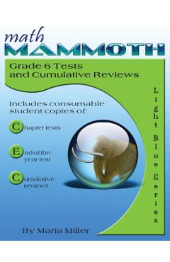 Math Mammoth Grade 6 Tests and Cumulative Reviews - Maria Miller