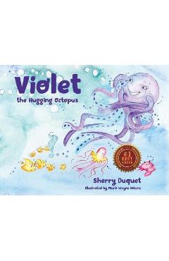 Violet the Hugging Octopus - Sherry Duquet