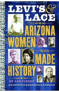 Levi\'s & Lace: Arizona Women Who Made History - Jan Cleere