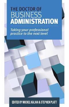 The Doctor of Business Administration: Taking your professional practice to the next level - Michel Kalika