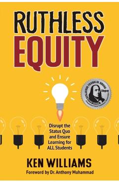 Ruthless Equity: Disrupt the Status Quo and Ensure Learning for All Students - Ken Williams