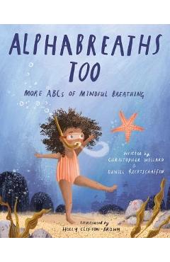 Alphabreaths Too: More ABCs of Mindful Breathing - Christopher Willard