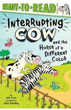 Interrupting Cow and the Horse of a Different Color: Ready-To-Read Level 2 - Jane Yolen