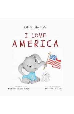 Little Liberty\'s: I Love America - Kristen Goldie Huber