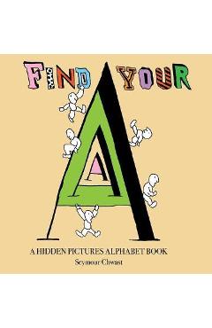 Find Your a: An Alphabet Letter Search - Seymour Chwast