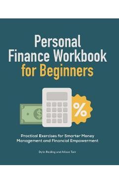 Personal Finance Workbook for Beginners: Practical Exercises for Smarter Money Management and Financial Empowerment - Dylin Redling