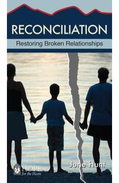 Reconciliation: Restoring Broken Relationships - June Hunt