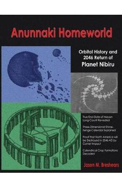 Anunnaki Homeworld: Orbital History and 2046 Return of Planet Nibiru - Jason M. Breshears