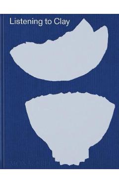 Listening to Clay: Conversations with Contemporary Japanese Ceramic Artists - Alice North