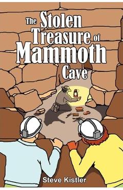 The Stolen Treasure of Mammoth Cave - Steve Kistler