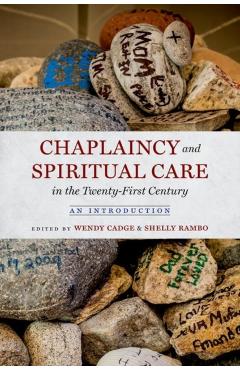 Chaplaincy and Spiritual Care in the Twenty-First Century: An Introduction - Wendy Cadge