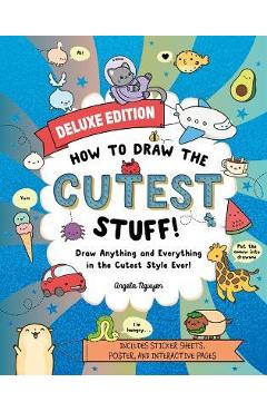 How to Draw the Cutest Stuff--Deluxe Edition!: Draw Anything and Everything in the Cutest Style Ever!volume 7 - Angela Nguyen