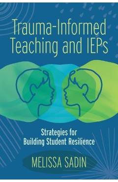 Trauma-Informed Teaching and IEPs: Strategies for Building Student Resilience - Melissa Sadin