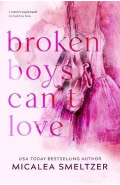 Broken boys can't love - special edition - micalea smeltzer