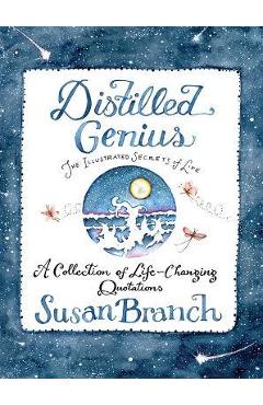 Distilled Genius - A Collection of Life-Changing Quotations - Susan Branch