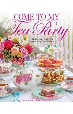 Come to My Tea Party: Whimsical Teatimes Especially for Children - Lorna Reeves