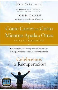 Celebremos la recuperación Guía 4: Cómo crecer en Cristo mientras ayudas a otros: Un programa de recuperación basado en ocho principios de las bienave