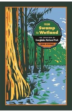 From Swamp to Wetland: The Creation of Everglades National Park - Chris Wilhelm