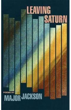 Leaving Saturn: Poems - Major Jackson