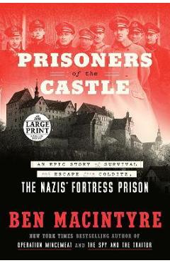 Prisoners of the Castle: An Epic Story of Survival and Escape from Colditz, the Nazis\' Fortress Prison - Ben Macintyre