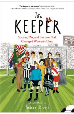The Keeper: Soccer, Me, and the Law That Changed Women\'s Lives - Kelcey Ervick