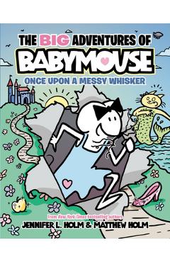 The Big Adventures of Babymouse: Once Upon a Messy Whisker (Book 1) - Jennifer L. Holm