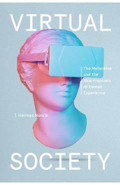 Virtual Society: The Metaverse and the New Frontiers of Human Experience - Herman Narula