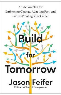 Build for Tomorrow: An Action Plan for Embracing Change, Adapting Fast, and Future-Proofing Your Career - Jason Feifer