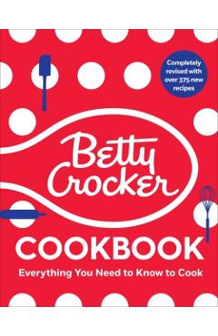 The Betty Crocker Cookbook, 13th Edition: Everything You Need to Know to Cook Today - Betty Crocker