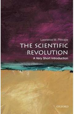 The Scientific Revolution: A Very Short Introduction - Lawrence M. Principe