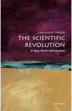 The Scientific Revolution: A Very Short Introduction - Lawrence M. Principe