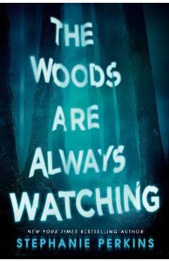 The Woods Are Always Watching - Stephanie Perkins