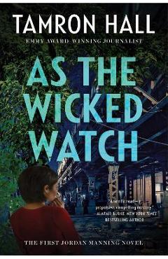As the Wicked Watch: The First Jordan Manning Novel - Tamron Hall