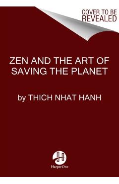 Zen and the Art of Saving the Planet - Thich Nhat Hanh