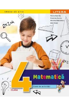 Matematica - Clasa 4 - Caiet de activitati - Viorica Boarcas, Ecaterina Bonciu, Niculina Stanculescu, Aida Stoian